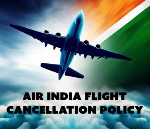 Air India Flight Cancellation Policy