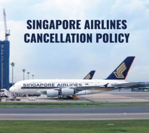 Singapore Airlines Cancellation Policy